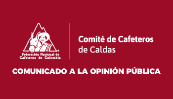 COMUNICADO A LA OPINIÓN PÚBLICA DEL COMITÉ DE CAFETEROS DE CALDAS