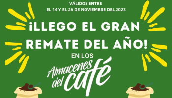 APROVECHE EL GRAN REMATE DEL AÑO EN LOS ALMACENES DEL CAFÉ